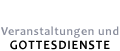 Veranstaltungen und Gottesdienste